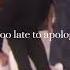 Its Too Late To Apologise Onedirection