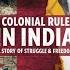 A Brief History Of Colonial Rule In India Under 3mins The Rise And Fall Of Colonial Rule In India