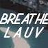 Breathe Lauv Slowed Reverb Lyrics