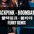 BLACKPINK Boombayah Ferry Remix