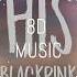 BLACKPİNK Kill This Love 8D SES AUDIO