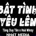 Bật Tình Yêu Lên Remix