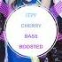 ITZY CHERRY BASS BOOSTED