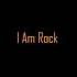 Rock I Am Rock