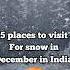 5 Places To Visit For Snow In December In India Shorts Ytshorts