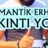 ROMANTİK ERHAN SIKINTI YOK ROMAN HAVASI