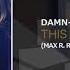 Damn R This Song Max R Remix Edit CENTRAL STAGE OF MUSIC
