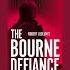 Robert Ludlum S The Bourne Defiance Jason Bourne Book 18 Brian Freeman Releases 25 07 2023