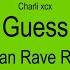 Charli Xcx Guess Roman Rave Remix