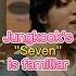 Jungkook S Seven Sounds Like