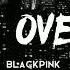 Crazy Over You BLACKPINK Slowed Reverb