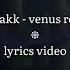 Weakk Venus Rose Lyrics Video