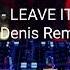 Alex LeMirage LEAVE IT ALL BEHIND DJ Denis Remix