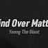 Mind Over Matter Young The Giant Tiktok Version