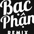 BẠC PHẬN REMIX Bản Nhạc Việt Remix Tik Tok Gây Nghiện Hay Nhất