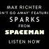 NewMusic Max Richter Feat Sparks Don T Go Away From Spaceman Soundtrack