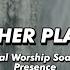 Higher Places Instrumental Worship Soaking In His Presence