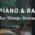 Relaxing Piano Music Rain Sounds For Deep Sleep Stress Relief And Anxiety Meditation Calming