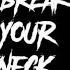Break Your Neck
