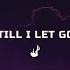 Till I Let Go