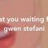 What You Waiting For Gwen Stefani S L O W E D Reverb