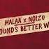 Malaa X Noizu Music Sounds Better With You