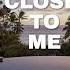 Close To Me