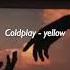 Coldplay Yellow S L O W E D