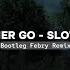 Dj Let Her Go Slow Remix New 2024 Bootleg Febry Remix Tik Tok Song