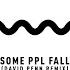 Some Ppl Fall David Penn Extended Remix