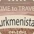 Welcome To Turkmenistan