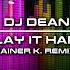 DJ Dean Play It Hard Rainer K Remix