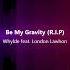 Whylde Ft London Lawhon Be My Gravity R I P