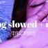 Bad Dog Hyuna Slowed Reverb