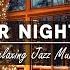 Winter Night Jazz Music Stress Relief Relaxing Cafe Jazz Music For Sleep Work Study