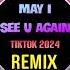 May I See U Again DJ抖音版 2024 Remix Tiktok