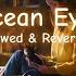 Ocean Eyes SLOWED REVERBED Billie Eilish