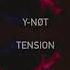 Y NØT Tension