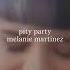 Melanie Martinez Pity Party Slowed Reverb