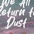 We All Return To Dust