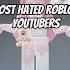 Most Hated Roblox Youtubers And Why