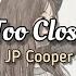 JP Cooper Too Close Lyrics