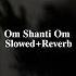 Om Shanti Om Slowed Reverb Piano Music Emotional Piano Music