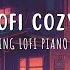 Last Lofi Cozy House Chill Lofi Music Mix Positive Mood Piano