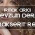 Irmak Arıcı Mevzum Derin Burak Şerit Remix