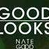 Nate Good Good Looks