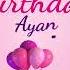 Happy Birthday Ayan Ayan Happy Birthday Song Ayan