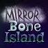 Mirror Bone Island Introduction