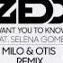 Zedd I Want You To Know Feat Selena Gomez Milo Otis Remix