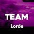 Team Lorde Tiktok Version Lyrics